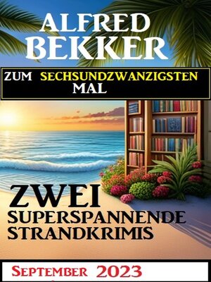 cover image of Zum sechsundzwandzigsten Mal zwei superspannende Strandkrimis September 2023